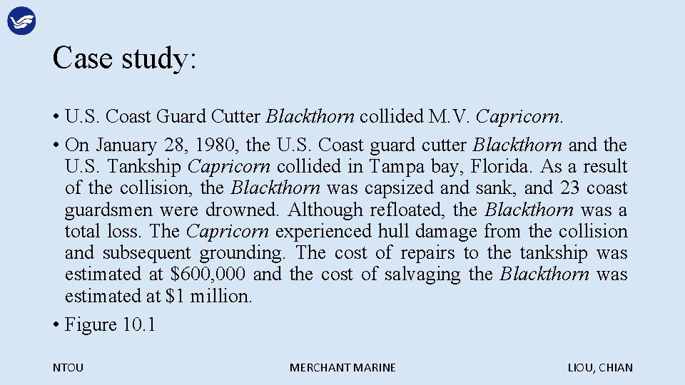 Case study: • U. S. Coast Guard Cutter Blackthorn collided M. V. Capricorn. •