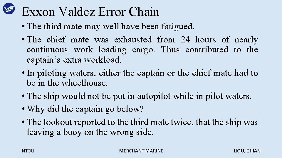 Exxon Valdez Error Chain • The third mate may well have been fatigued. •