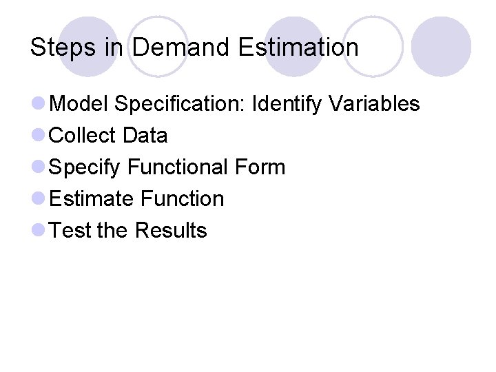 Steps in Demand Estimation l Model Specification: Identify Variables l Collect Data l Specify