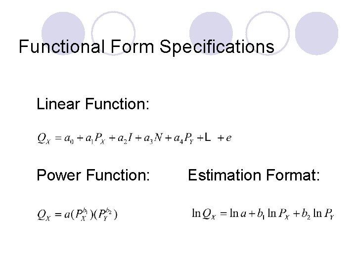 Functional Form Specifications Linear Function: Power Function: Estimation Format: 