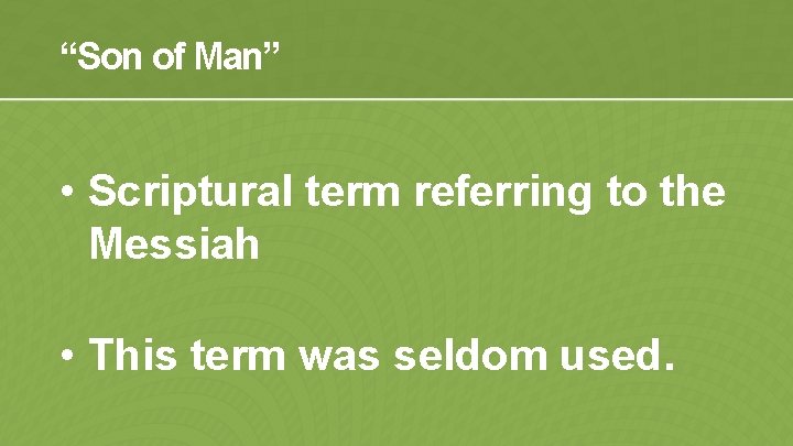 “Son of Man” • Scriptural term referring to the Messiah • This term was