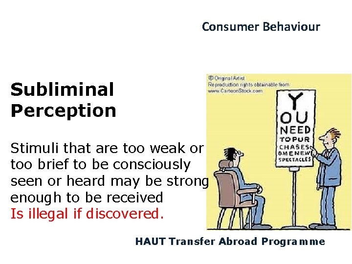 Consumer Behaviour Subliminal Perception Stimuli that are too weak or too brief to be