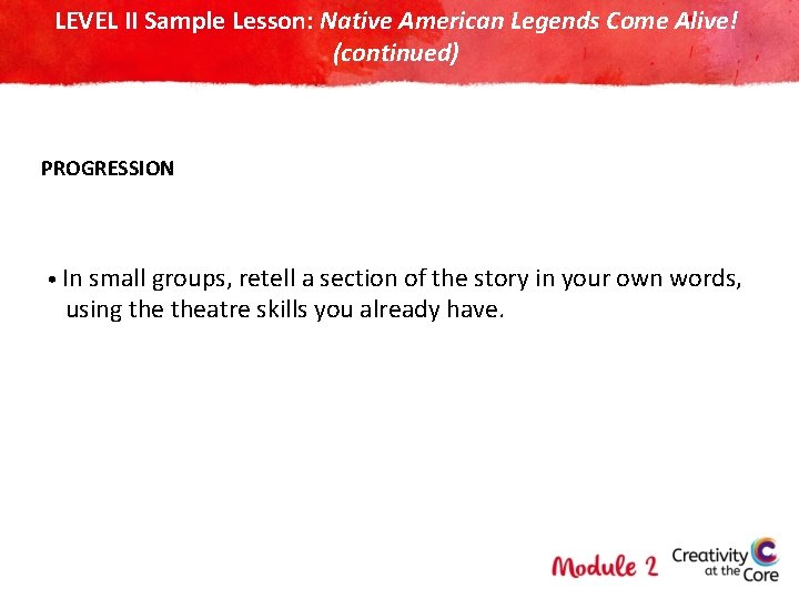 LEVEL II Sample Lesson: Native American Legends Come Alive! (continued) PROGRESSION • In small