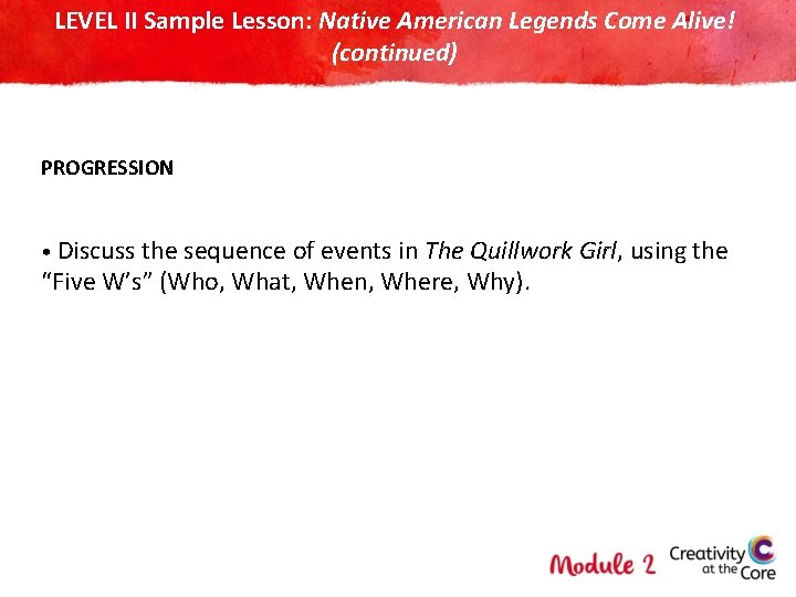 LEVEL II Sample Lesson: Native American Legends Come Alive! (continued) PROGRESSION • Discuss the