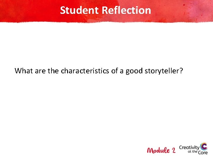 Student Reflection What are the characteristics of a good storyteller? 