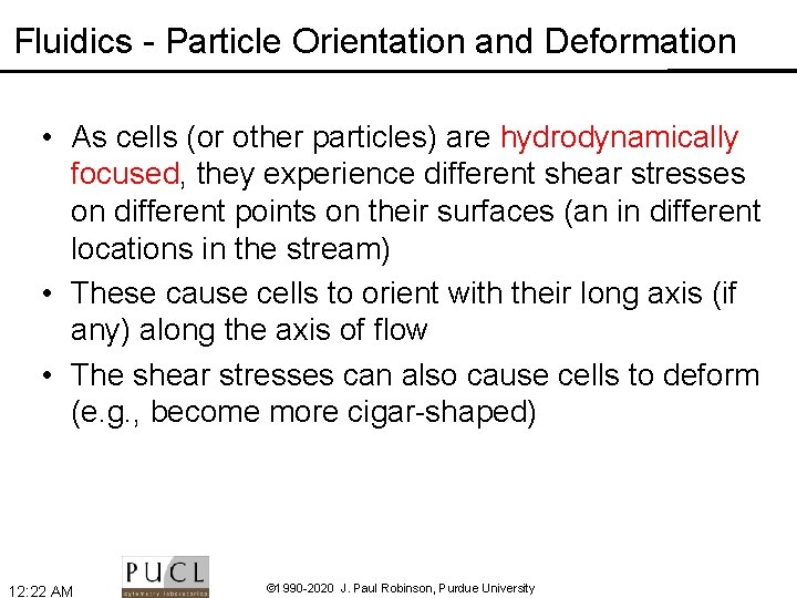 Fluidics - Particle Orientation and Deformation • As cells (or other particles) are hydrodynamically