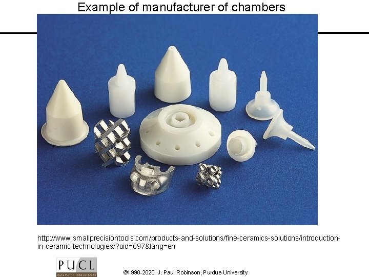 Example of manufacturer of chambers http: //www. smallprecisiontools. com/products-and-solutions/fine-ceramics-solutions/introductionin-ceramic-technologies/? oid=697&lang=en © 1990 -2020 J.
