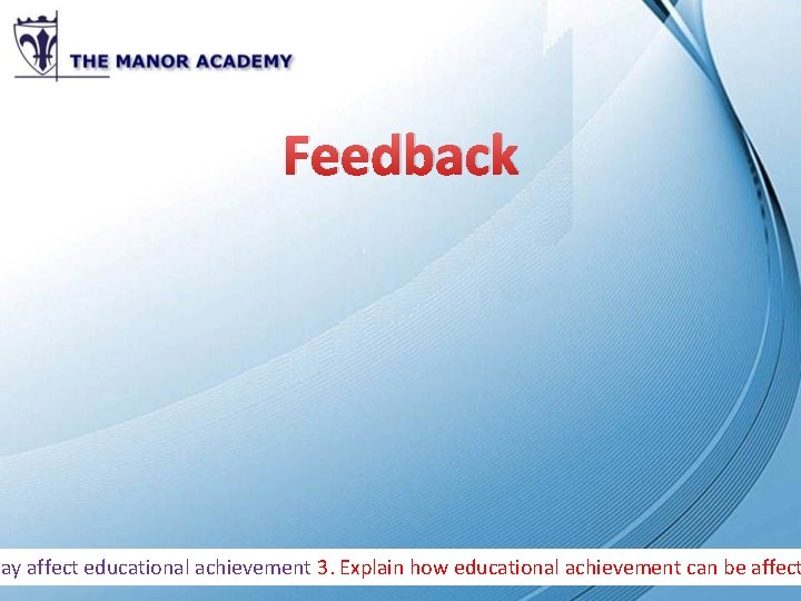 Feedback may affect educational achievement 3. Explain how educational achievement can be affect 