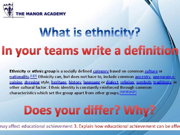 In your teams write a definition Ethnicity or ethnic group is a socially defined