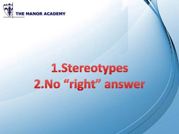 1. Stereotypes 2. No “right” answer 