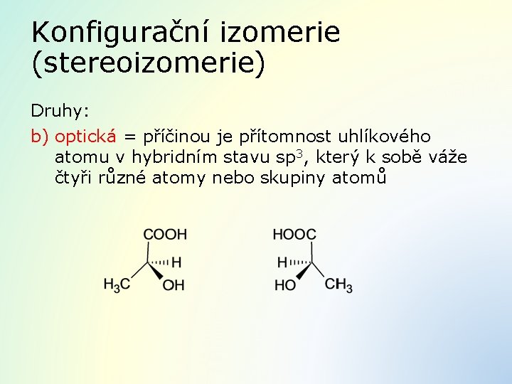 Konfigurační izomerie (stereoizomerie) Druhy: b) optická = příčinou je přítomnost uhlíkového atomu v hybridním