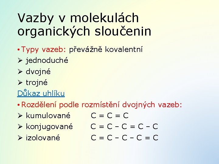 Vazby v molekulách organických sloučenin • Typy vazeb: převážně kovalentní Ø jednoduché Ø dvojné