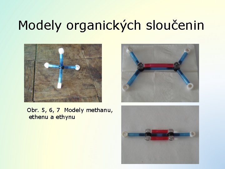 Modely organických sloučenin Obr. 5, 6, 7 Modely methanu, ethenu a ethynu 