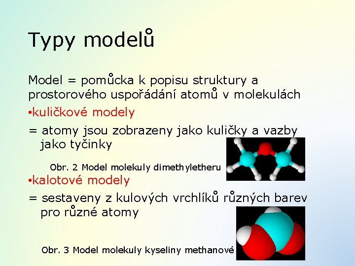 Typy modelů Model = pomůcka k popisu struktury a prostorového uspořádání atomů v molekulách