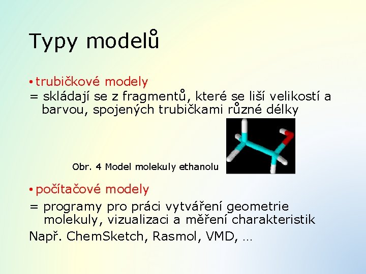 Typy modelů • trubičkové modely = skládají se z fragmentů, které se liší velikostí