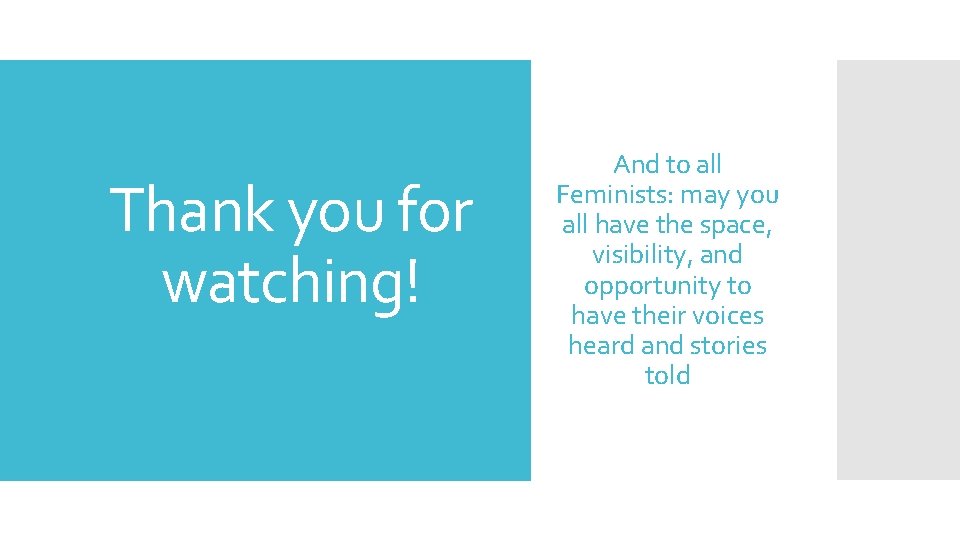 Thank you for watching! And to all Feminists: may you all have the space,