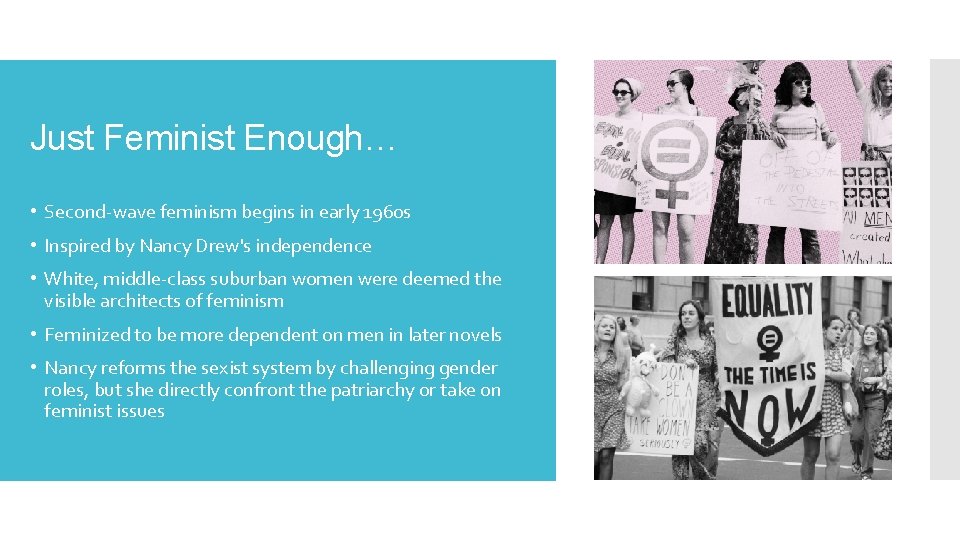 Just Feminist Enough… • Second-wave feminism begins in early 1960 s • Inspired by