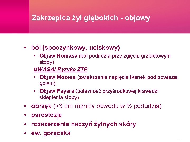 Zakrzepica żył głębokich - objawy • ból (spoczynkowy, uciskowy) • Objaw Homasa (ból podudzia