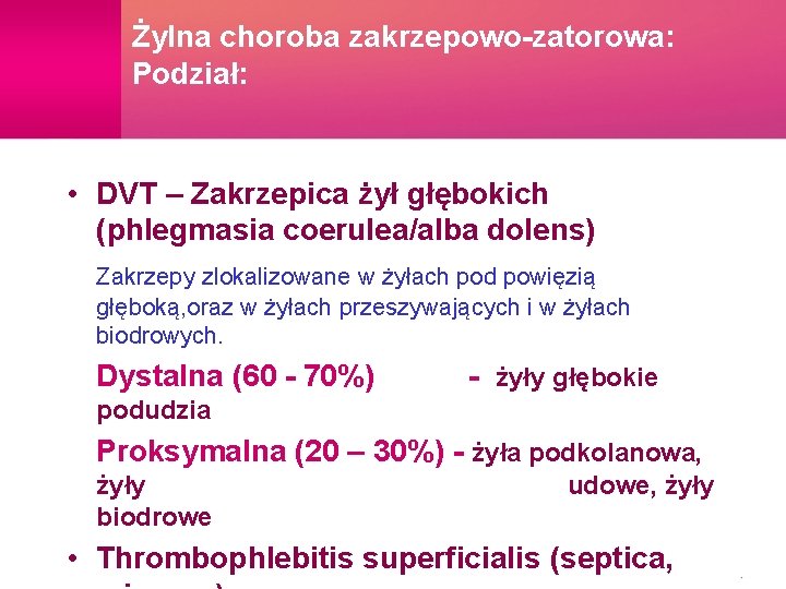 Żylna choroba zakrzepowo-zatorowa: Podział: • DVT – Zakrzepica żył głębokich (phlegmasia coerulea/alba dolens) Zakrzepy