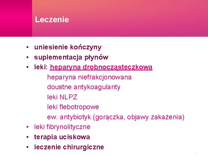 Leczenie • uniesienie kończyny • suplementacja płynów • leki: heparyna drobnocząsteczkowa heparyna niefrakcjonowana doustne