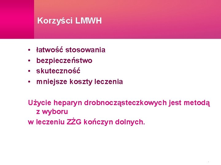 Korzyści LMWH • • łatwość stosowania bezpieczeństwo skuteczność mniejsze koszty leczenia Użycie heparyn drobnocząsteczkowych