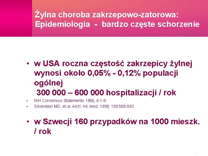 Żylna choroba zakrzepowo-zatorowa: Epidemiologia - bardzo częste schorzenie • w USA roczna częstość zakrzepicy