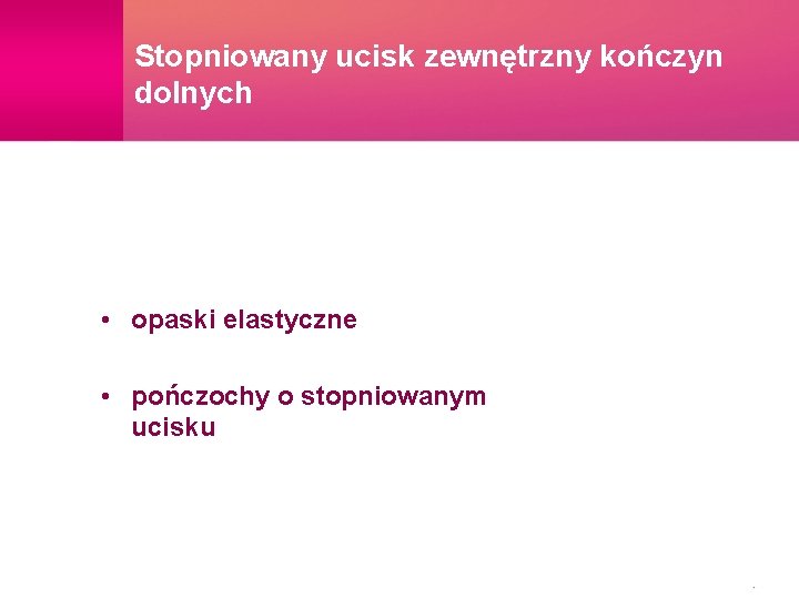 Stopniowany ucisk zewnętrzny kończyn dolnych • opaski elastyczne • pończochy o stopniowanym ucisku 