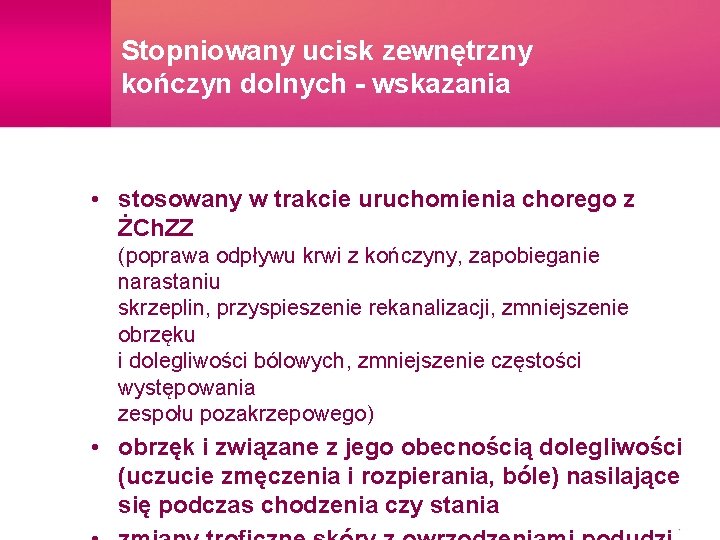 Stopniowany ucisk zewnętrzny kończyn dolnych - wskazania • stosowany w trakcie uruchomienia chorego z