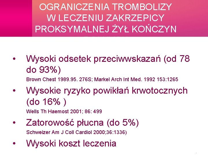 OGRANICZENIA TROMBOLIZY W LECZENIU ZAKRZEPICY PROKSYMALNEJ ŻYŁ KOŃCZYN DOLNYCH • Wysoki odsetek przeciwwskazań (od