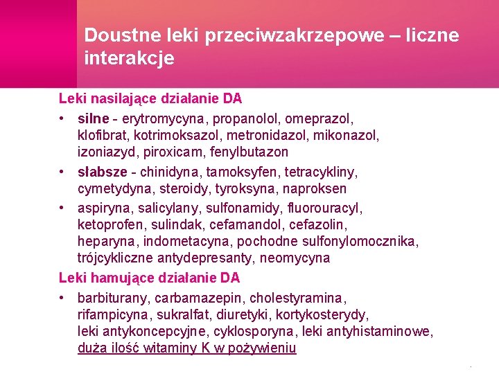 Doustne leki przeciwzakrzepowe – liczne interakcje Leki nasilające działanie DA • silne - erytromycyna,