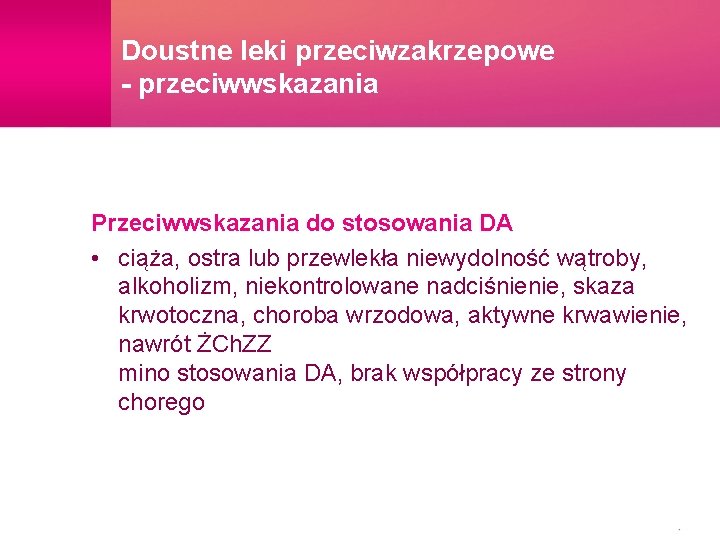 Doustne leki przeciwzakrzepowe - przeciwwskazania Przeciwwskazania do stosowania DA • ciąża, ostra lub przewlekła