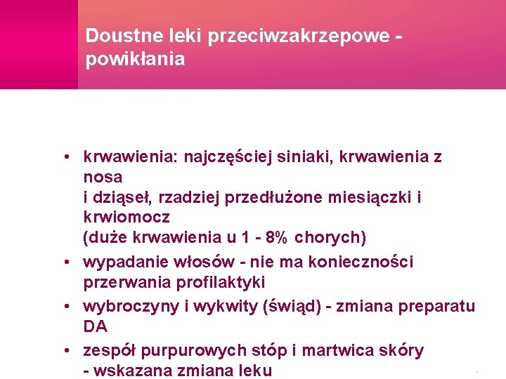 Doustne leki przeciwzakrzepowe powikłania • krwawienia: najczęściej siniaki, krwawienia z nosa i dziąseł, rzadziej