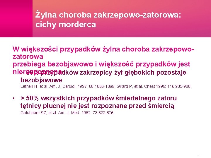 Żylna choroba zakrzepowo-zatorowa: cichy morderca W większości przypadków żylna choroba zakrzepowozatorowa przebiega bezobjawowo i