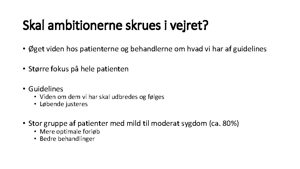 Skal ambitionerne skrues i vejret? • Øget viden hos patienterne og behandlerne om hvad