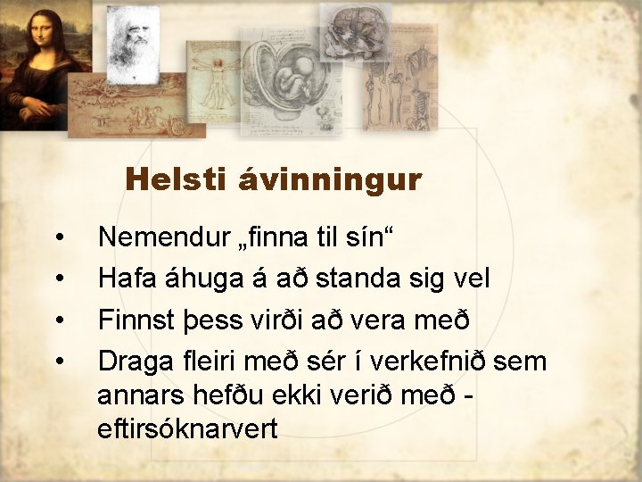 Helsti ávinningur • • Nemendur „finna til sín“ Hafa áhuga á að standa sig