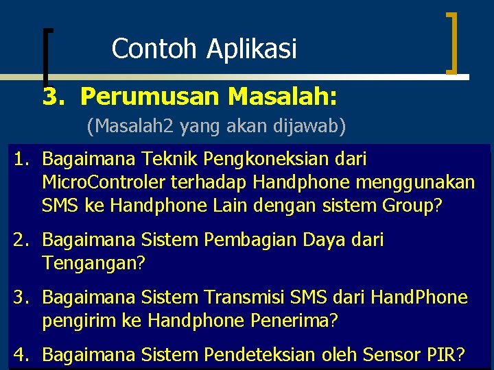 Contoh Aplikasi 3. Perumusan Masalah: (Masalah 2 yang akan dijawab) 1. Bagaimana Teknik Pengkoneksian