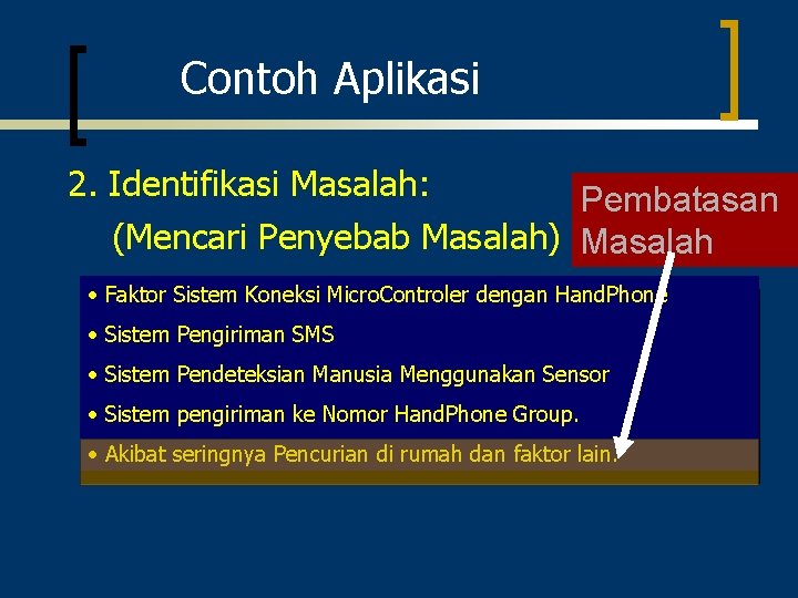 Contoh Aplikasi 2. Identifikasi Masalah: Pembatasan (Mencari Penyebab Masalah) Masalah • Faktor Sistem Koneksi