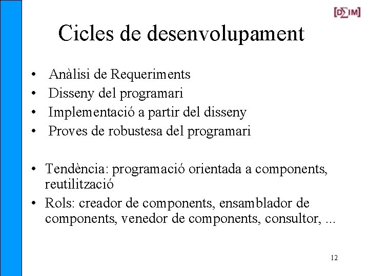 Cicles de desenvolupament • • Anàlisi de Requeriments Disseny del programari Implementació a partir