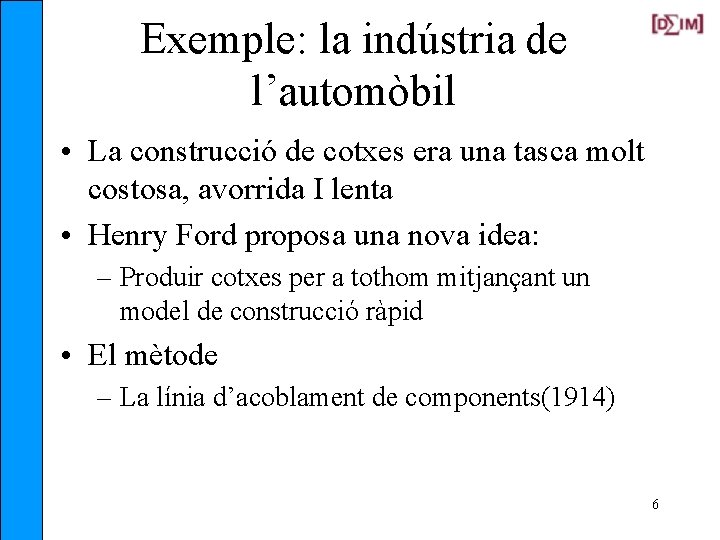 Exemple: la indústria de l’automòbil • La construcció de cotxes era una tasca molt