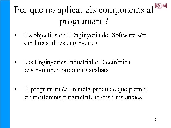 Per què no aplicar els components al programari ? • Els objectius de l’Enginyeria