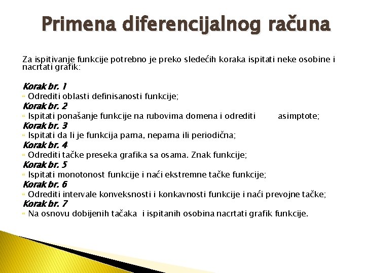 Primena diferencijalnog računa Za ispitivanje funkcije potrebno je preko sledećih koraka ispitati neke osobine