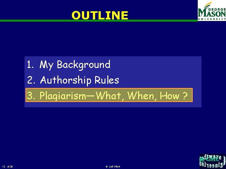 OUTLINE 1. My Background 2. Authorship Rules 3. Plagiarism—What, When, How ? 12 of