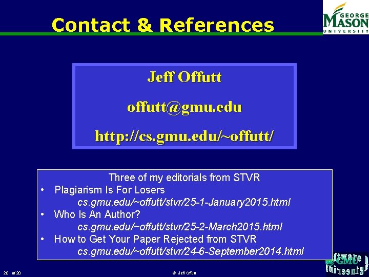 Contact & References Jeff Offutt offutt@gmu. edu http: //cs. gmu. edu/~offutt/ Three of my