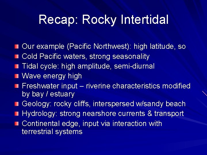 Recap: Rocky Intertidal Our example (Pacific Northwest): high latitude, so Cold Pacific waters, strong