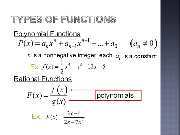 Polynomial Functions n is a nonnegative integer, each is a constant. Ex. Rational Functions
