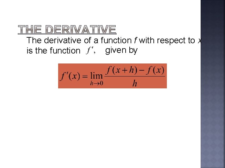 The derivative of a function f with respect to x given by is the