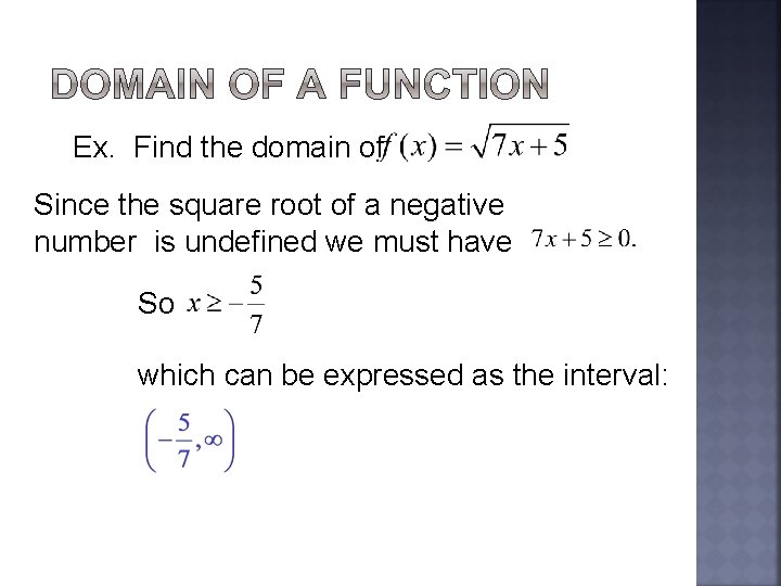 Ex. Find the domain of Since the square root of a negative number is