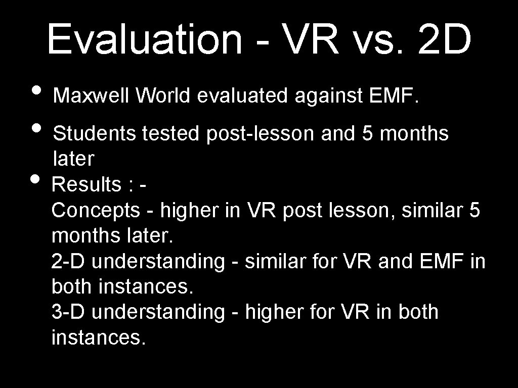Evaluation - VR vs. 2 D • Maxwell World evaluated against EMF. • Students