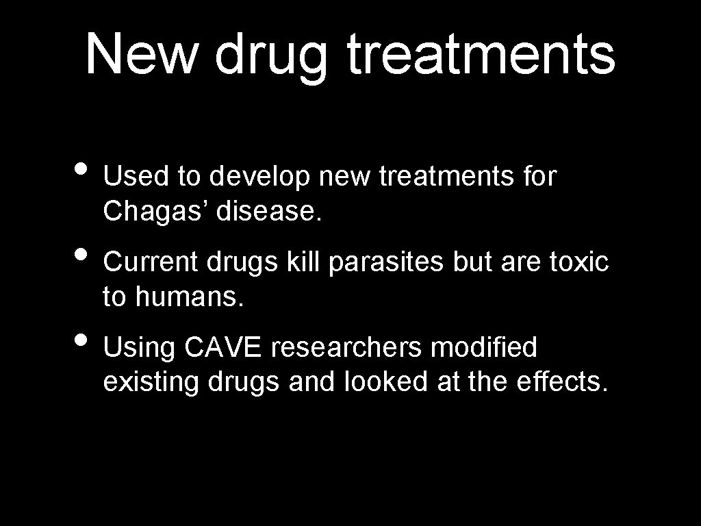 New drug treatments • Used to develop new treatments for Chagas’ disease. • Current
