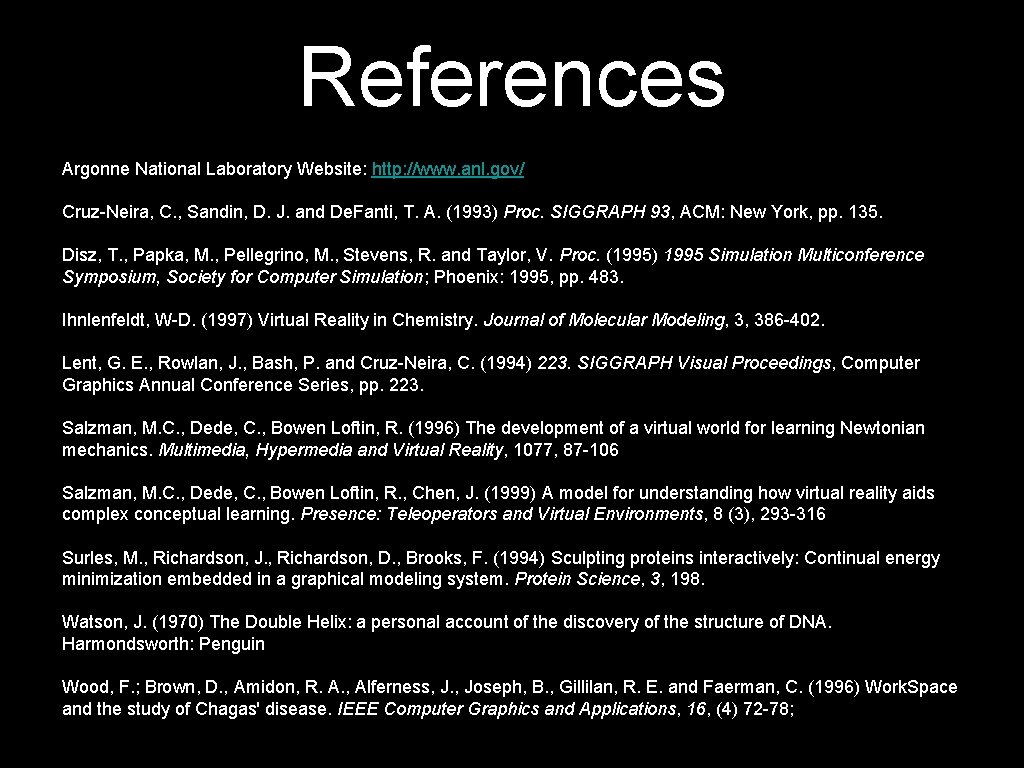 References Argonne National Laboratory Website: http: //www. anl. gov/ Cruz-Neira, C. , Sandin, D.